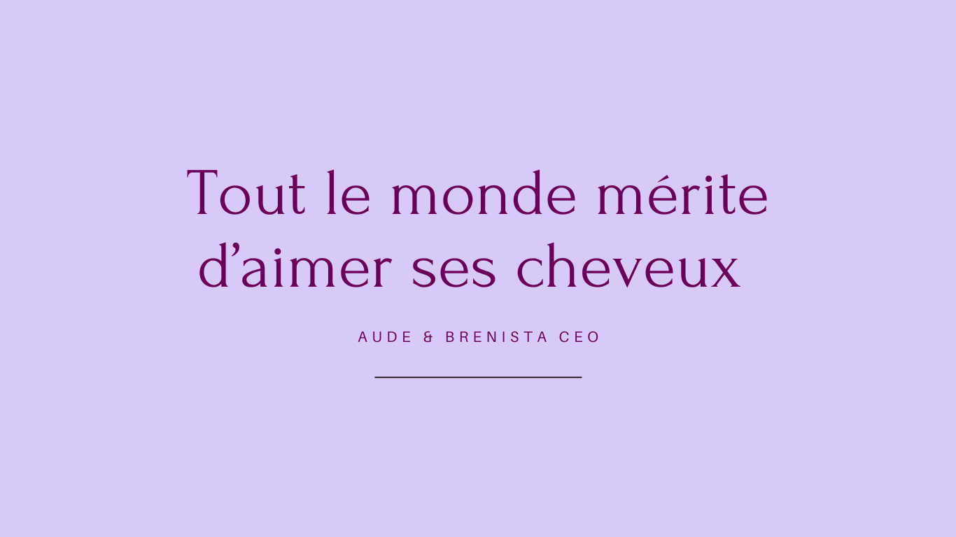 Mot des fondatrices : Tout le monde mérite d'aimer ses cheveux